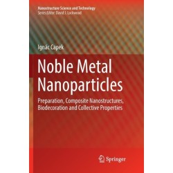 Noble Metal Nanoparticles: Preparation, Composite Nanostructures, Biodecoration and Collective Properties