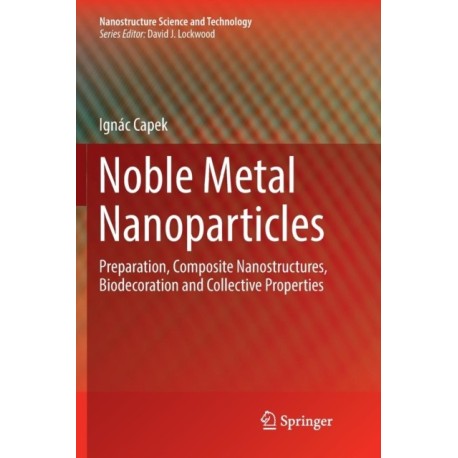 Noble Metal Nanoparticles: Preparation, Composite Nanostructures, Biodecoration and Collective Properties