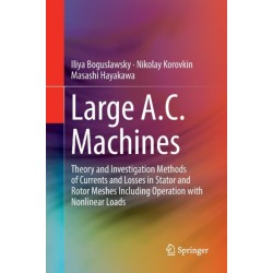 Large A.C. Machines: Theory and Investigation Methods of Currents and Losses in Stator and Rotor Meshes Including Operation with Nonlinear Loads