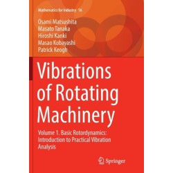 Vibrations of Rotating Machinery: Volume 1. Basic Rotordynamics: Introduction to Practical Vibration Analysis
