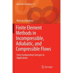 Finite Element Methods in Incompressible, Adiabatic, and Compressible Flows: From Fundamental Concepts to Applications