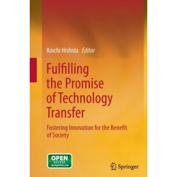 Fulfilling the Promise of Technology Transfer: Fostering Innovation for the Benefit of Society