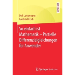 So einfach ist Mathematik – Partielle Differenzialgleichungen fur Anwender