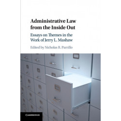 Administrative Law from the Inside Out: Essays on Themes in the Work of Jerry L. Mashaw