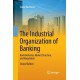 The Industrial Organization of Banking: Bank Behavior, Market Structure, and Regulation