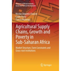 Agricultural Supply Chains, Growth and Poverty in Sub-Saharan Africa: Market Structure, Farm Constraints and Grass-root Institutions
