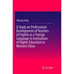 A Study on Professional Development of Teachers of English as a Foreign Language in Institutions of Higher Education in Western China