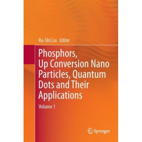 Phosphors, Up Conversion Nano Particles, Quantum Dots and Their Applications: Volume 1