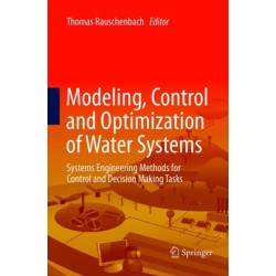 Modeling, Control and Optimization of Water Systems: Systems Engineering Methods for Control and Decision Making Tasks