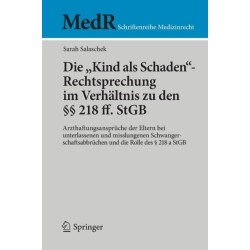 Die Die "Kind als Schaden"-Rechtsprechung im Verhaltnis zu den §§ 218 ff. StGB: Arzthaftungsanspruche der Eltern bei unterlassenen und misslungenen Schwangerschaftsabbruchen und die Rolle des § 218 a StGB