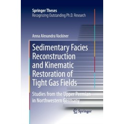 Sedimentary Facies Reconstruction and Kinematic Restoration of Tight Gas Fields: Studies from the Upper Permian in Northwestern Germany