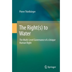 The Right(s) to Water: The Multi-Level Governance of a Unique Human Right
