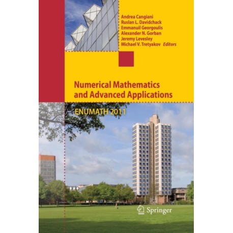 Numerical Mathematics and Advanced Applications 2011: Proceedings of ENUMATH 2011, the 9th European Conference on Numerical Mathematics and Advanced Applications, Leicester, September 2011