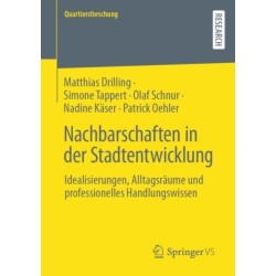 Nachbarschaften in der Stadtentwicklung: Idealisierungen, Alltagsraume und professionelles Handlungswissen