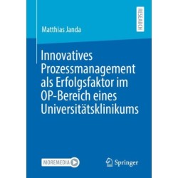 Innovatives Prozessmanagement als Erfolgsfaktor im OP-Bereich eines Universitatsklinikums