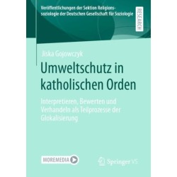 Umweltschutz in katholischen Orden: Interpretieren, Bewerten und Verhandeln als Teilprozesse der Glokalisierung