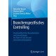 Branchenspezifisches Controlling: Praxishandbuch der Besonderheiten und Entwicklungen mit State-of-the-Art und Unternehmensbeispielen