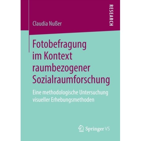 Fotobefragung im Kontext raumbezogener Sozialraumforschung: Eine methodologische Untersuchung visueller Erhebungsmethoden