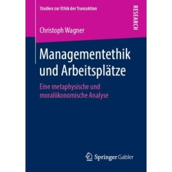 Managementethik und Arbeitsplatze: Eine metaphysische und moralokonomische Analyse