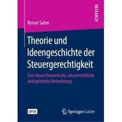 Theorie und Ideengeschichte der Steuergerechtigkeit: Eine steuertheoretische, steuerrechtliche und politische Betrachtung