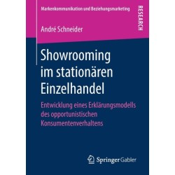 Showrooming im stationaren Einzelhandel: Entwicklung eines Erklarungsmodells des opportunistischen Konsumentenverhaltens