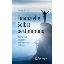 Finanzielle Selbstbestimmung: Wie Sie sich absichern und Vermogen aufbauen