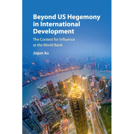 Beyond US Hegemony in International Development: The Contest for Influence at the World Bank