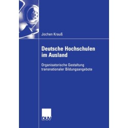 Deutsche Hochschulen im Ausland: Organisatorische Gestaltung transnationaler Bildungsangebote