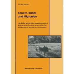 Bauern, Kader und Migranten: Landliche Modernisierungsprozesse am Beispiel einer Dorfgemeinschaft in der Sonderregion Yogyakarta / Indonesien