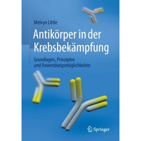 Antikorper in der Krebsbekampfung: Grundlagen, Prinzipien und Anwendungsmoglichkeiten