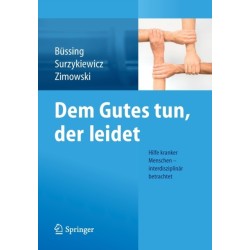 Dem Gutes tun, der leidet: Hilfe kranker Menschen – interdisziplinar betrachtet
