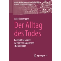 Der Alltag des Todes: Perspektiven einer wissenssoziologischen Thanatologie