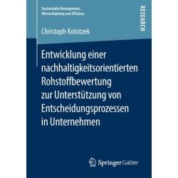 Entwicklung einer nachhaltigkeitsorientierten Rohstoffbewertung zur Unterstutzung von Entscheidungsprozessen in Unternehmen