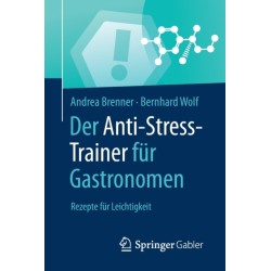 Der Anti-Stress-Trainer fur Gastronomen: Rezepte fur Leichtigkeit