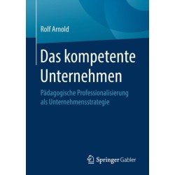 Das kompetente Unternehmen: Padagogische Professionalisierung als Unternehmensstrategie