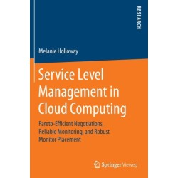 Service Level Management in Cloud Computing: Pareto-Efficient Negotiations, Reliable Monitoring, and Robust Monitor Placement
