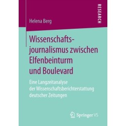 Wissenschaftsjournalismus zwischen Elfenbeinturm und Boulevard: Eine Langzeitanalyse der Wissenschaftsberichterstattung deutscher Zeitungen