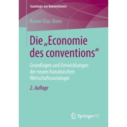 Die "Economie des conventions": Grundlagen und Entwicklungen der neuen franzosischen Wirtschaftssoziologie
