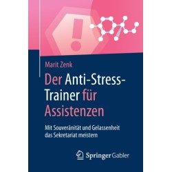 Der Anti-Stress-Trainer fur Assistenzen: Mit Souveranitat und Gelassenheit das Sekretariat meistern