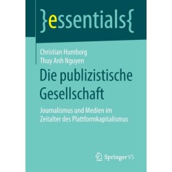 Die publizistische Gesellschaft: Journalismus und Medien im Zeitalter des Plattformkapitalismus
