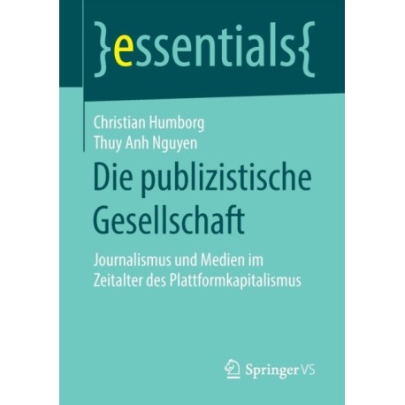 Die publizistische Gesellschaft: Journalismus und Medien im Zeitalter des Plattformkapitalismus