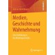 Medien, Geschichte und Wahrnehmung: Eine Einfuhrung in die Mediengeschichte