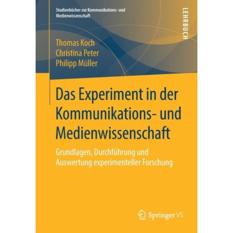Das Das Experiment in der Kommunikations- und Medienwissenschaft: Grundlagen, Durchfuhrung und Auswertung experimenteller Forschung