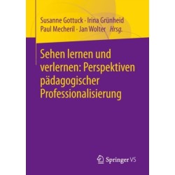 Sehen lernen und verlernen: Perspektiven padagogischer Professionalisierung