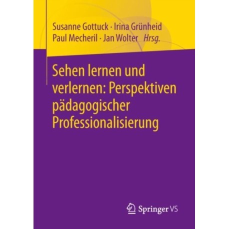 Sehen lernen und verlernen: Perspektiven padagogischer Professionalisierung