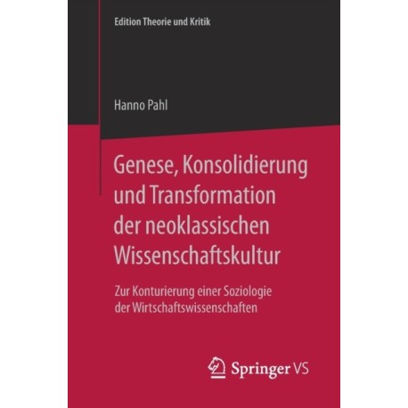 Genese, Konsolidierung und Transformation der neoklassischen Wissenschaftskultur: Zur Konturierung einer Soziologie der Wirtschaftswissenschaften