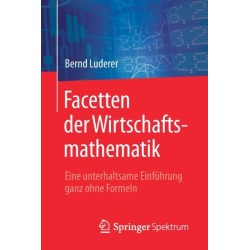 Facetten der Wirtschaftsmathematik: Eine unterhaltsame Einfuhrung ganz ohne Formeln