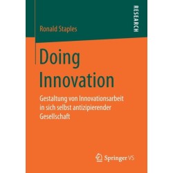Doing Innovation: Gestaltung von Innovationsarbeit in sich selbst antizipierender Gesellschaft