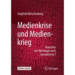 Medienkrise und Medienkrieg: Brauchen wir uberhaupt noch Journalismus?