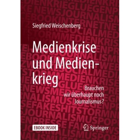 Medienkrise und Medienkrieg: Brauchen wir uberhaupt noch Journalismus?